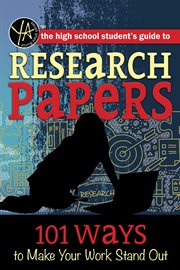 The high school student's guide to research papers : 101 ways to make your work stand out cover image