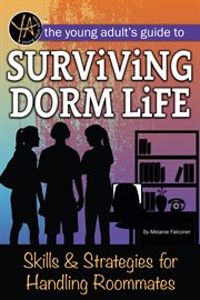 The young adult's guide to surviving dorm life : skills & strategies for handling roommates cover image