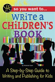 So you want to... write a children's book. A Step-by-Step Guide to Writing and Publishing for Kids cover image