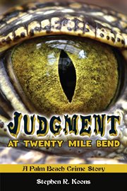 Judgment at Twenty Mile Bend: a Palm Beach crime story cover image