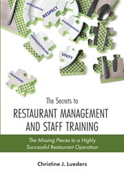 The secrets to restaurant management and staff training : the missing pieces to a highly successful restaurant operation cover image