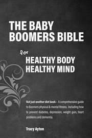 The baby boomer's bible for healthy body healthy mind cover image