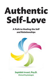 Authentic self-love : a path to healing the self and relationships cover image