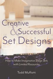 Creative and successful set designs : how to make imaginative stage sets with limited Rresources cover image