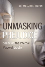 Unmasking prejudice : silencing the internal voice of bigotry cover image