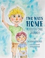 Two ways home. A Foster Care Journey cover image