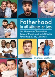 Fatherhood in 60 minutes or less : 101 humorous observations, rules of thumb and untold truths cover image