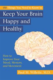 105 things you need to know to keep your brain happy and healthy : how to improve your mood, memory, and movement cover image
