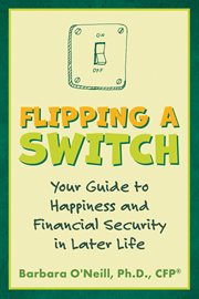 Flipping a switch: your guide to happiness and financial security in later life cover image