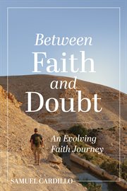 Between faith and doubt: an evolving faith journey. An Evolving Faith Journey cover image