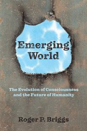 Emerging world. The Evolution of Consciousness and the Future of Humanity cover image