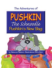 Pushin's new bag. The Adventures of Pushkin the Schnoodle cover image