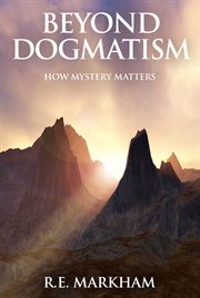 Beyond dogmatism: how mystery matters cover image