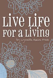 Live life for a living. An Inspirational Guide To Help Turn Dreams Into Reality cover image