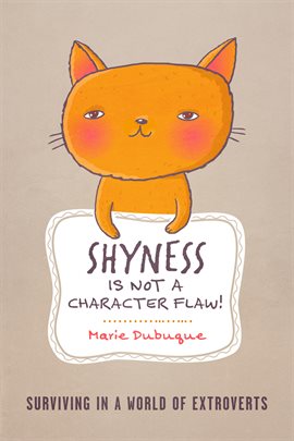 Cover image for Shyness is not a Character Flaw!