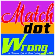 Match dot wrong. A Humorous Look at Online Dating cover image