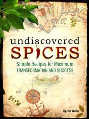 Undiscovered spices. Simple Recipes For Maximum Transformation and Success cover image