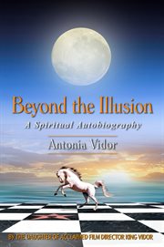 Beyond the illusion. A Spiritual Autobiography cover image