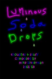 Luminous soda drops. Thoughts & Stuff Composed by Mike Bitterman 1966-'68 cover image