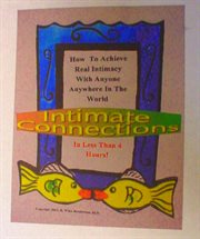 Intimate connections. How To Achieve Real Intimacy With Anyone Anywhere In The World In Less Than 4 Hours cover image