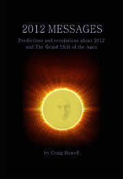 2012 messages. Predictions And Revelations About 2012 And The Grand Shift Of The Ages cover image