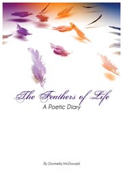 The feathers of life. A Poetic Diary cover image