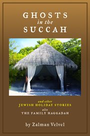 Ghosts in the succah and other jewish holiday stories. Also The Family Haggadah cover image