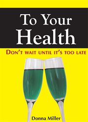 To your health. Don't Wait Until It's Too Late cover image
