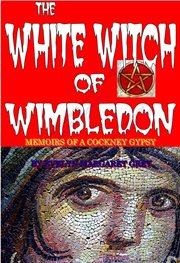 The white witch of wimbledon. Memoirs of a Cockney Gypsy cover image
