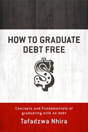 How to graduate debt free. Concepts And Fundamentals Of Graduating With No Debt cover image