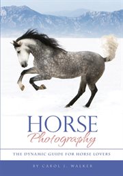 Horse photography: the dynamic guide for horse lovers cover image