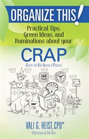 Organize this! practical tips, green ideas, and ruminations about your crap. Clutter that Robs Anyone of Pleasure cover image