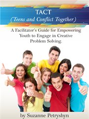 Tact (teens and conflict together). A Facilitator's Guide for Empowering Youth to Engage in Creative Problem Solving cover image