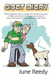 Goat diary. What Happens When A Retired Couple In Their 70s Set Out To Change 200 Acres Of Texas Hill Country Sc cover image