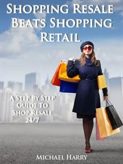 Shopping resale beats shopping retail. A Step By Step Guide to Shop Resale 24/7 cover image