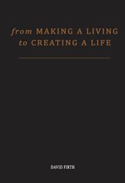 From 'making a living' to creating a life. How To Be Happy And Successful By Utterly Transforming Your Work cover image