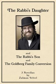 The rabbi's daughter. and The Rabbi's Son and The Goldberg Family Conversion - 3 Novellas cover image