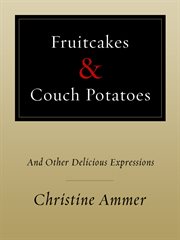 Fruitcakes & couch potatoes. And Other Delicious Expressions cover image