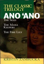 Ano°ano =: The seed : the trilogy including The mana keepers and the fire lily cover image