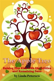 The apple tree. Raising 5 Kids with Disabilities and Remaining Sane cover image