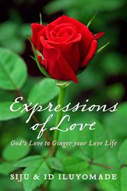Expressions of love. God's Love to Ginger Your Love Life cover image
