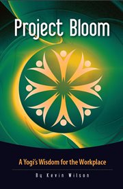 Project bloom. A Yogi's Wisdom for the Workplace cover image