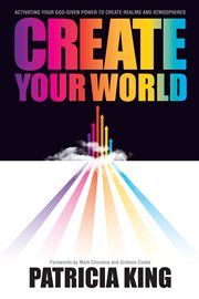 Create your world: activating your God-given power to create realms and atmospheres cover image