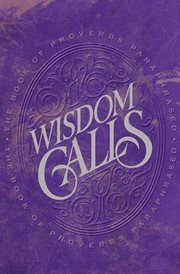 Wisdom calls. The Book of Proverbs Paraphrased cover image