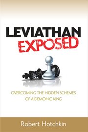 Leviathan exposed. Exposing the Hidden Schemes of a Demonic King cover image