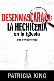 Desenmascarada: la hechicer̕a en la iglesia. Una Alerta Profťica cover image