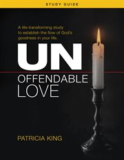 Unoffendable Love Study Guide : A life-transforming study to establish the flow of God's goodness in your life cover image