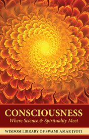 Consciousness: where science & spirituality meet cover image