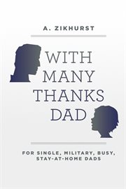 With many thanks dad. For Single, Military, Busy, Stay-At-Home Dads cover image