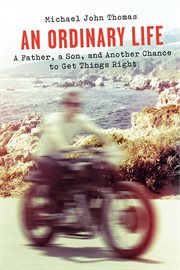 An ordinary life. A Father, a Son, and Another Chance to Get Things Right cover image